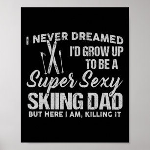 I Never Dreamed I'd Grow Up To Be A Super Y Skiing Poster