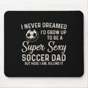 I Never Dreamed I'd Grow Up To Be A Super Y Soccer Mouse Pad