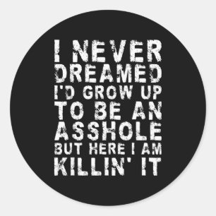 I Never Dreamed I'd Grow Up To Be An Hole, But Her Classic Round Sticker