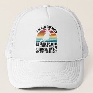 I Never Dreamed I'd Grow Up To Be Horse Dad Funny Trucker Hat