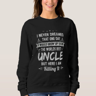 I Never Dreamed I'd Grow Up To Be The World's Best Sweatshirt