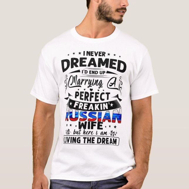 I Never Dreamed Marrying a Perfect Russian T-Shirt (Front)