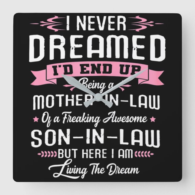 I Never Dreamed Mother In Law Son In Law Square Wall Clock (Front)