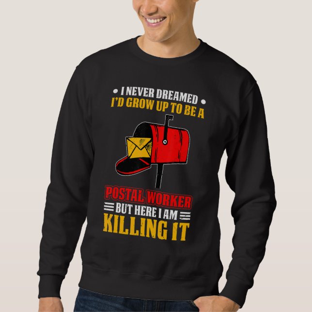 I Never Dreamed Postal Worker Mailman & Postman Ma Sweatshirt (Front)