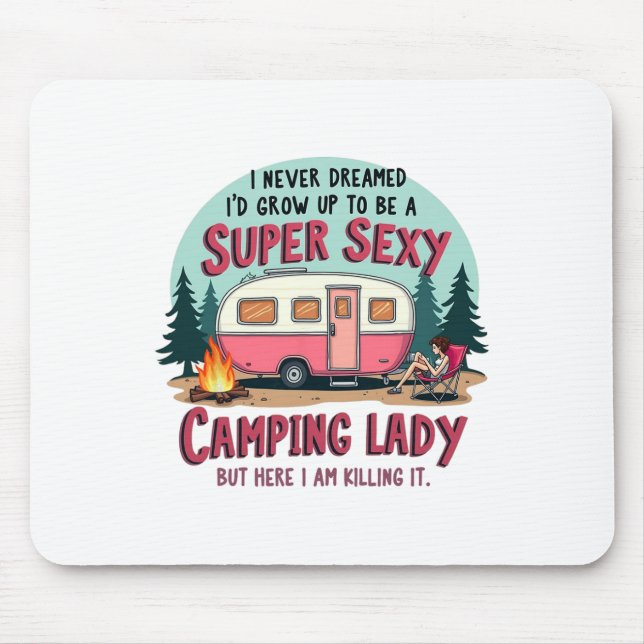 I Never Dreamed Super Y Camping Lady Killing It Ou Mouse Pad (Front)