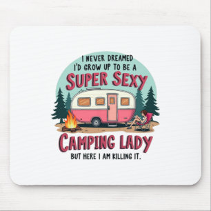 I Never Dreamed Super Y Camping Lady Killing It Ou Mouse Pad