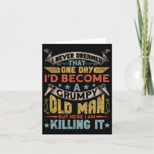 I Never Dreamed That I&#; d Become A Grumpy Old Ma Card
