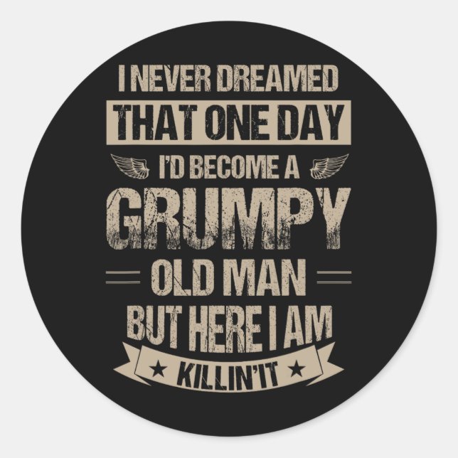 I Never Dreamed That I&# d Become A Grumpy Old Ma Classic Round Sticker (Front)