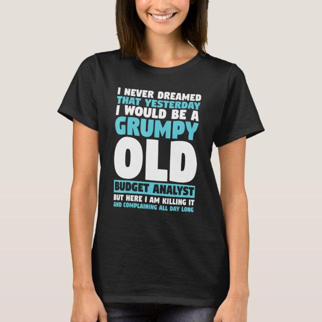 I Never Dreamed That I Would Be A Grumpy Old Budge T-Shirt (Front)