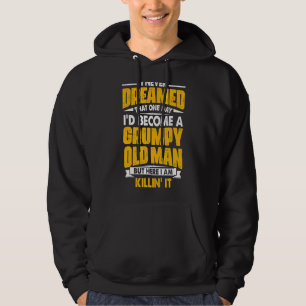 I Never Dreamed That I'd Become A Grumpy Old Man G Hoodie