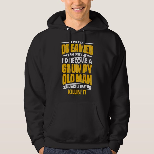 I Never Dreamed That I'd Become A Grumpy Old Man G Hoodie (Front)