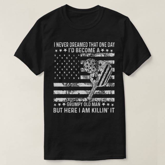 I Never Dreamed That I'd Become A Grumpy Old Man G T-Shirt (Design Front)
