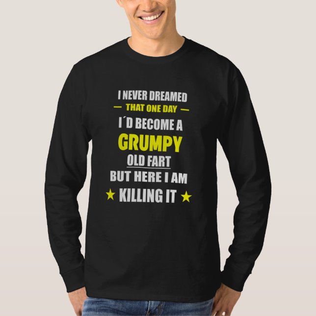 I Never Dreamed That One Day Grumpy Old Fart T-Shirt (Front)