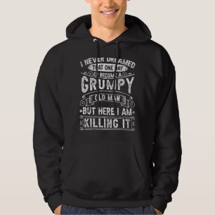 I Never Dreamed That One Day I'd Become A Grumpy O Hoodie