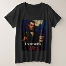 “I Never Drink… Wine” Vampire Horror Humour Plus Size T-Shirt