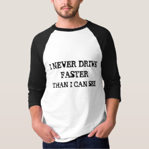 i never drive faster than i can see T-Shirt