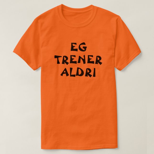 I never exercise in Norwegian orange T-Shirt (Design Front)