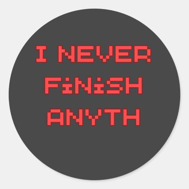 I Never Finish Anyth Funny Procrastination Quote Classic Round Sticker (Front)