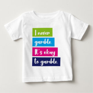 I Never Gamble It's Okay To Gamble Funny Quote Baby T-Shirt