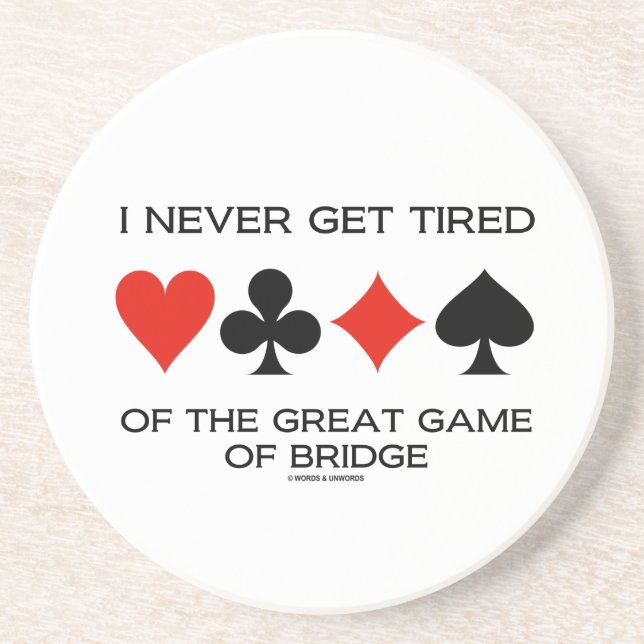 I Never Get Tired Of The Great Game Of Bridge Coaster (Front)