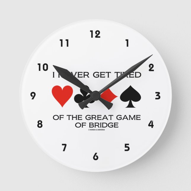 I Never Get Tired Of The Great Game Of Bridge Round Clock (Front)