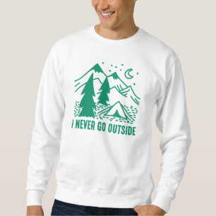 I Never Go Outside Sweatshirt