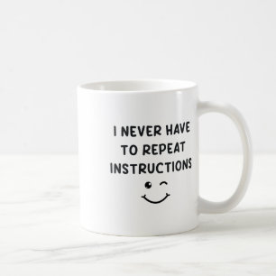 I Never Have To Repeat Instructions Teacher White Coffee Mug