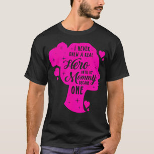 I Never Knew A Real Hero Mom Breast Cancer Awarene T-Shirt