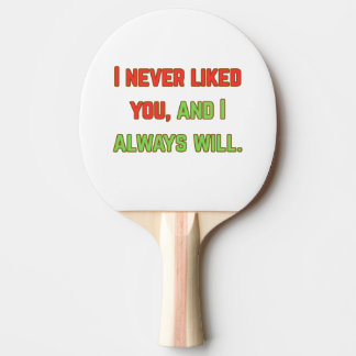 I never liked you ping pong paddle
