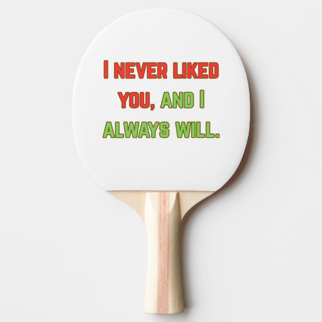 I never liked you ping pong paddle (Front)