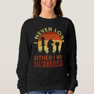 I Never Lose Either I Win Or I Learn Chess Player Sweatshirt