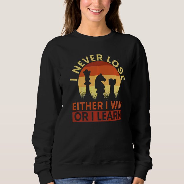 I Never Lose Either I Win Or I Learn Chess Player  Sweatshirt (Front)