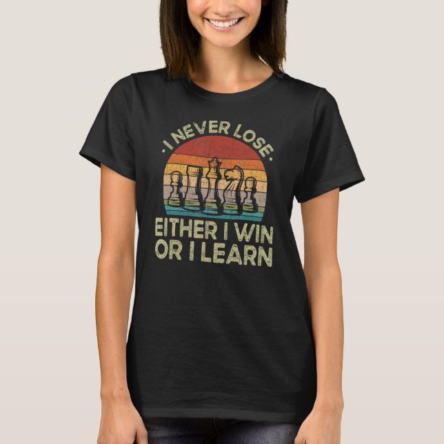 I Never Lose Either I Win Or I Learn Chess Player T-Shirt (Front)