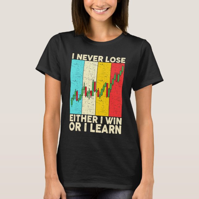 I Never Lose Either I Win Or I Learn Stock Trading T-Shirt (Front)