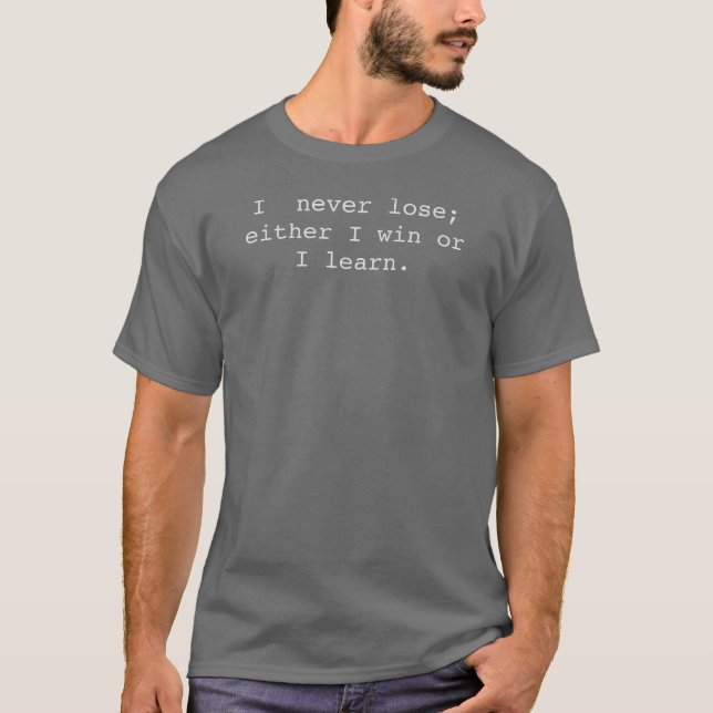 I  never lose; either I win or I learn. T-Shirt (Front)