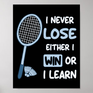 I Never Lose I Either Win Or Learn Badminton Funny Poster