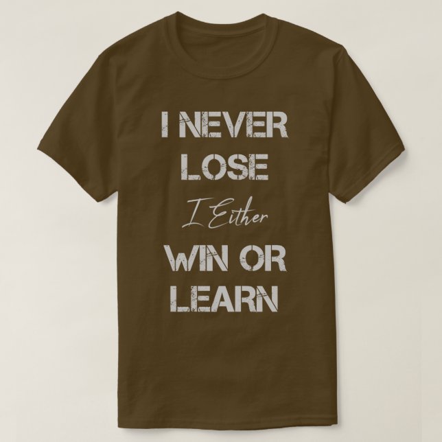 i never lose i either win or learn funny gifts T-Shirt (Design Front)