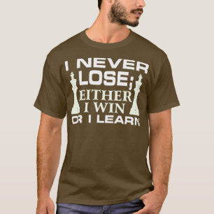 I Never Lose; I Either Win Or Learn  T-Shirt