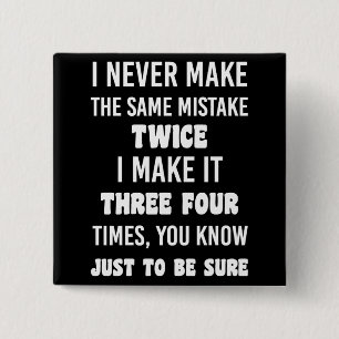 I Never Make The Same Mistake.. Funny Sarcastic 15 Cm Square Badge