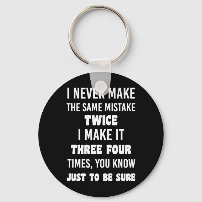 I Never Make The Same Mistake.. | Funny Sarcastic Key Ring (Front)