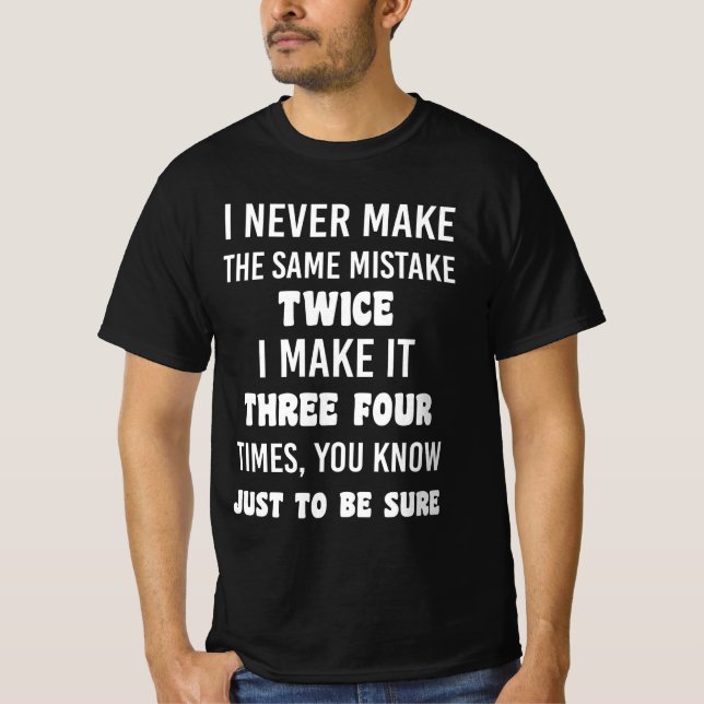 I Never Make The Same Mistake Twice T-Shirt (Front)