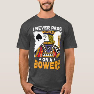 I Never Pass On A Bower Card Game Lover Best Euchr T-Shirt