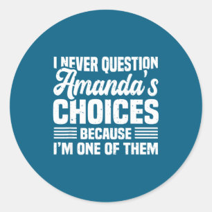 I Never Question Amanda's Choices Funny Husband Wi Classic Round Sticker