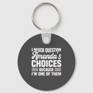 I Never Question Amanda's Choices Funny Husband Wi Key Ring