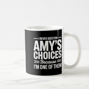 I Never Question Amy’s Choices Because I’m One Of Coffee Mug
