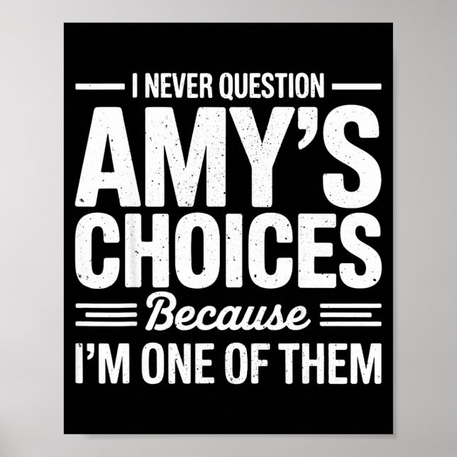 I Never Question Amy’s Choices Because I’m One Of  Poster (Front)