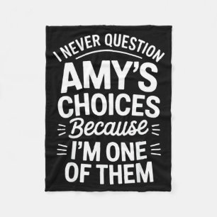 I Never Question Amy's Choices Because I'm One Of Fleece Blanket