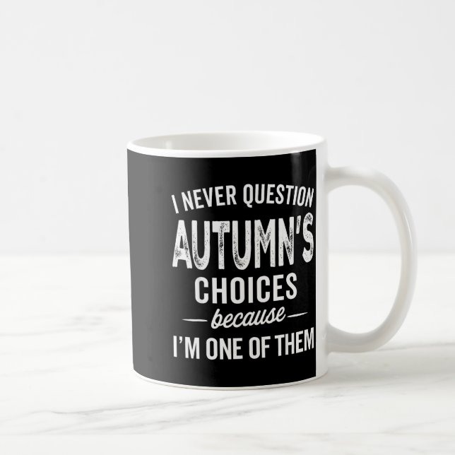 I Never Question Autumn’s Choices - Autumn D Name  Coffee Mug (Right)