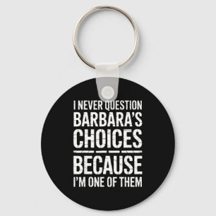 I Never Question Barbara's Choices Because I'm One Key Ring