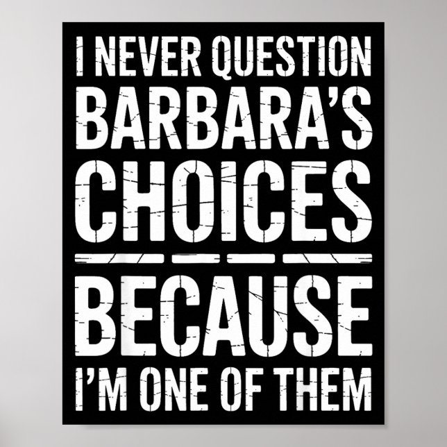 I Never Question Barbara's Choices Because I'm One Poster (Front)